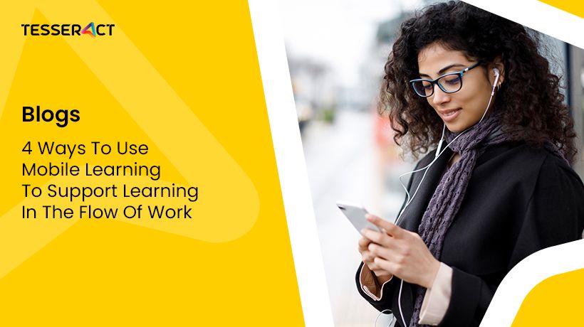 4 Ways To Use Mobile Learning To Support Learning In The Flow Of Work