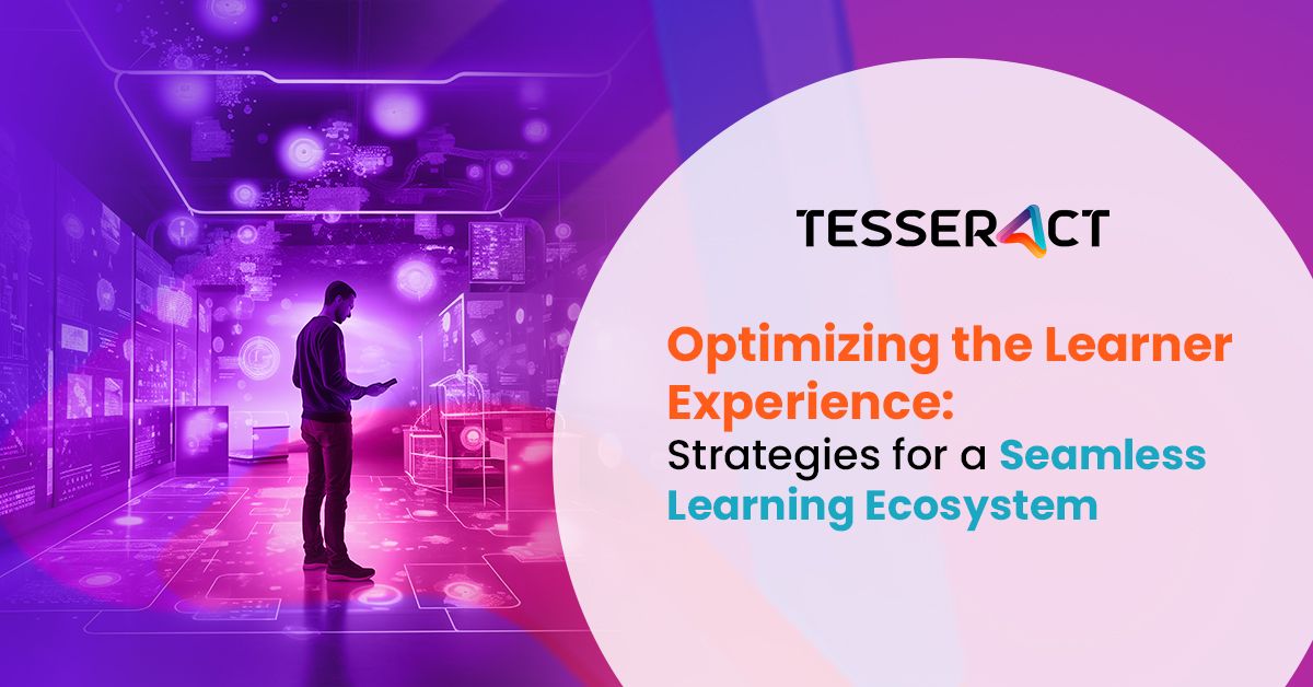 Optimizing the Learner Experience Strategies for a Seamless Learning Ecosystem  