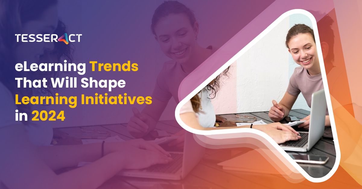 eLearning Trends That Will Shape Learning Initiatives In 2024